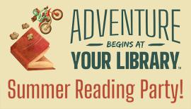 "Adventure Begins at Your Library" slogan with text: "Summer Reading Party!"