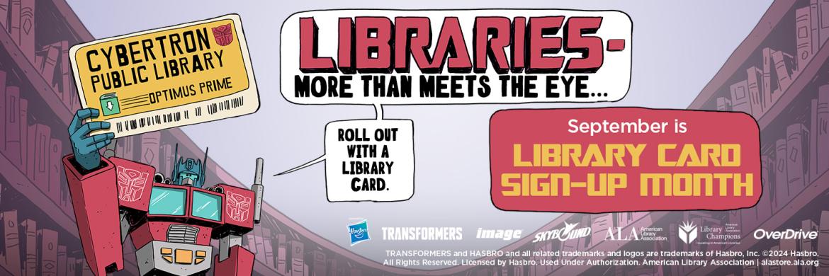 Library Card Sign-Up Month 2024 logo featuring an illustration of the Transformer Optimus Prime saying, "Libraries – More Than Meets the Eye – Roll Out with a Library Card."